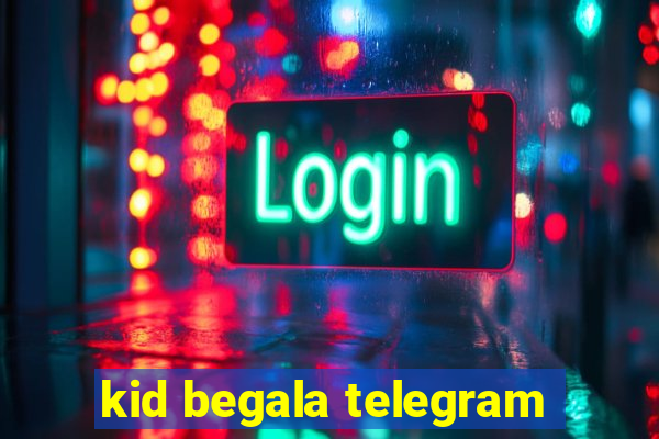 kid begala telegram